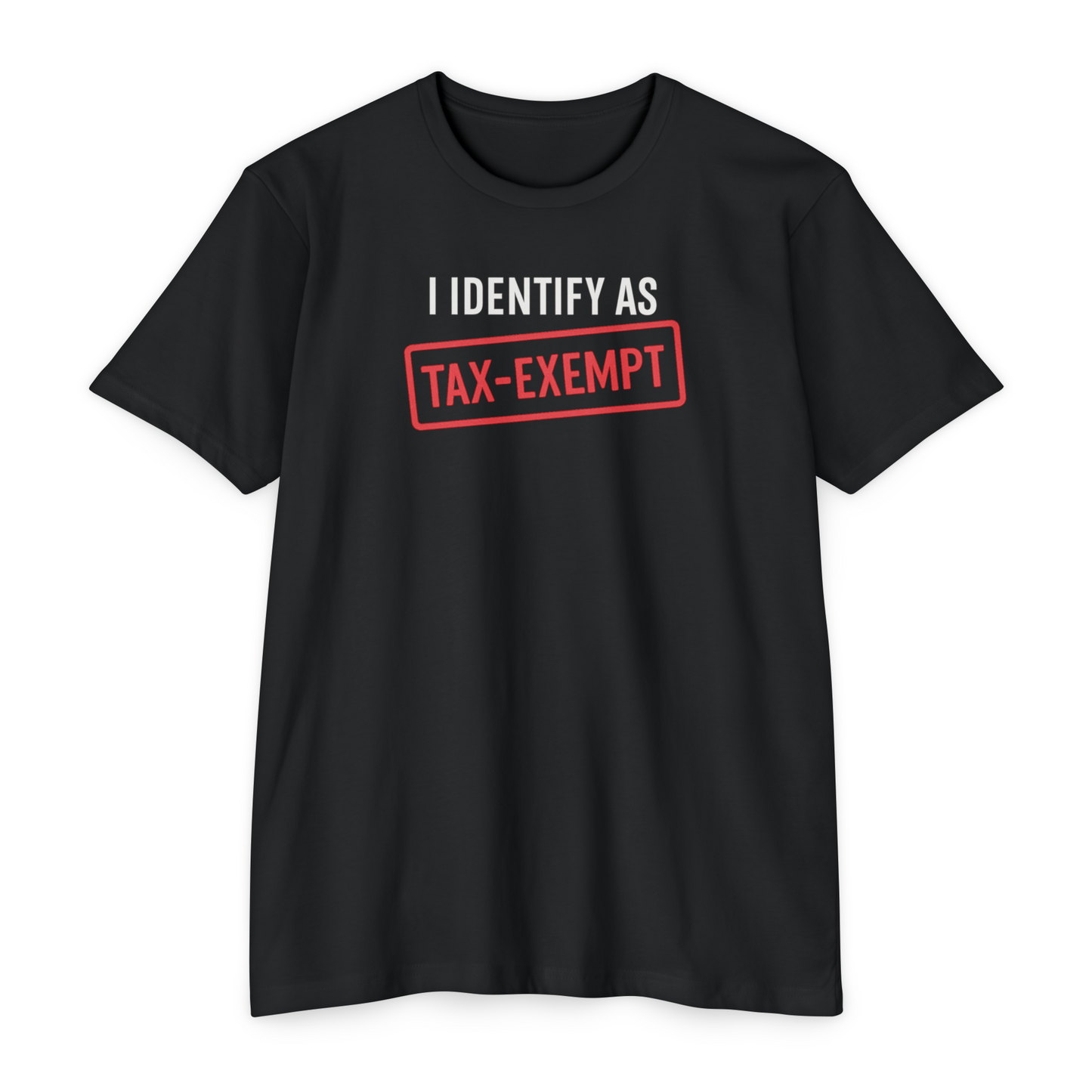 I Identify as Tax-Exempt T-Shirt