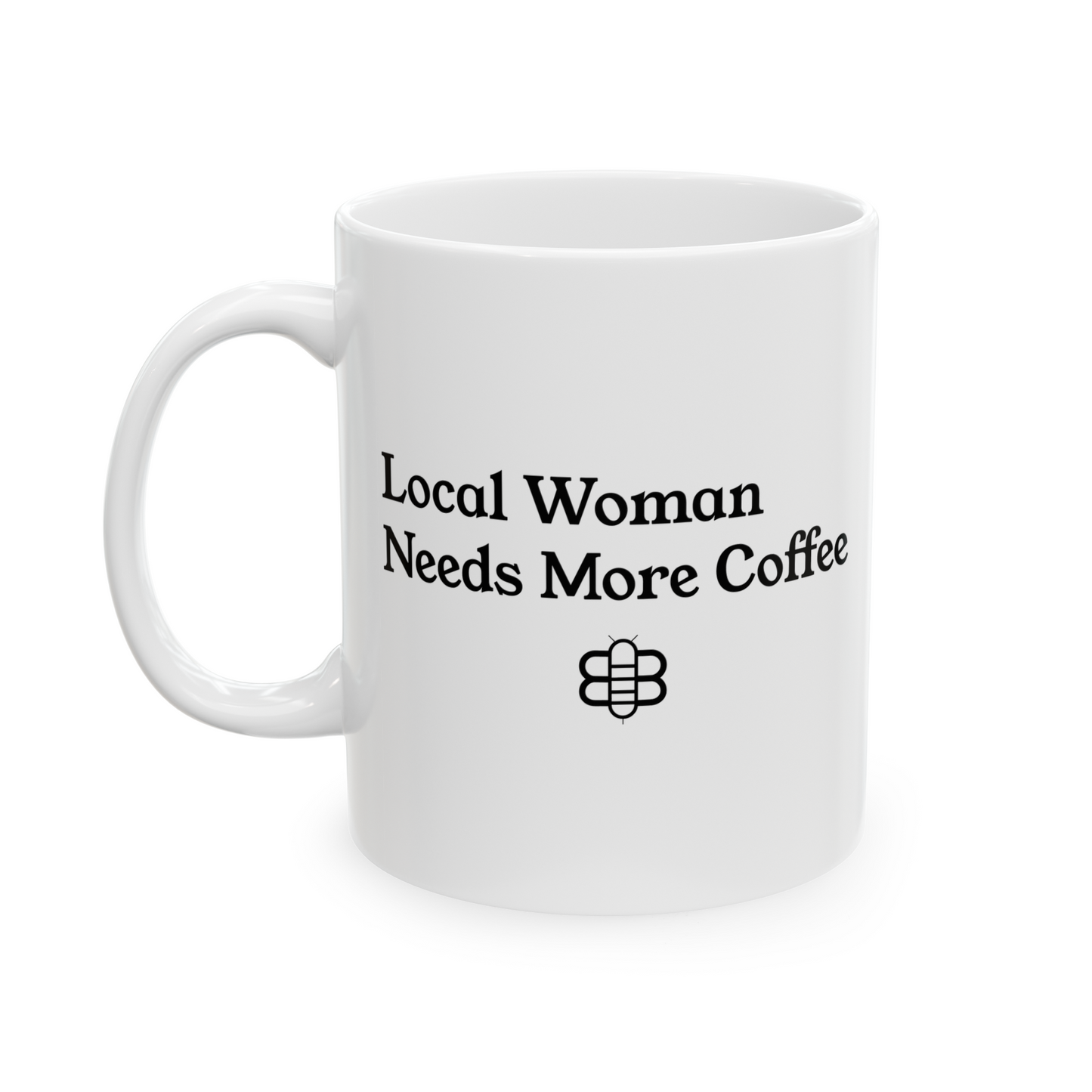 Local Woman Needs More Coffee Mug