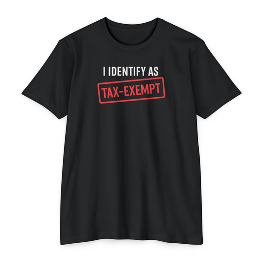 I Identify as Tax-Exempt T-Shirt