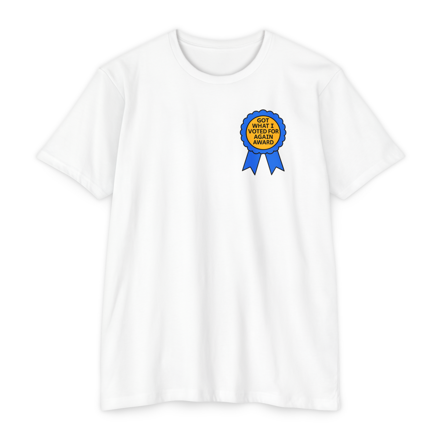 Got What I Voted For Again Award T-Shirt
