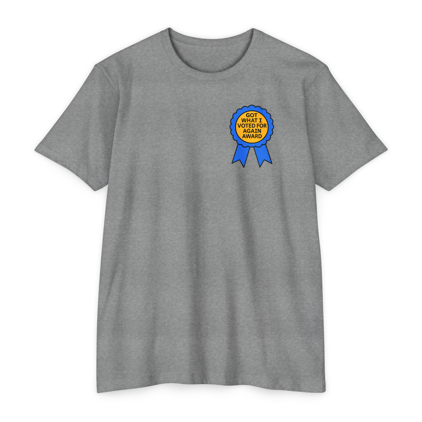 Got What I Voted For Again Award T-Shirt