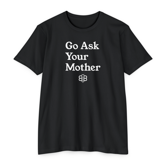 Go Ask Your Mother T-Shirt