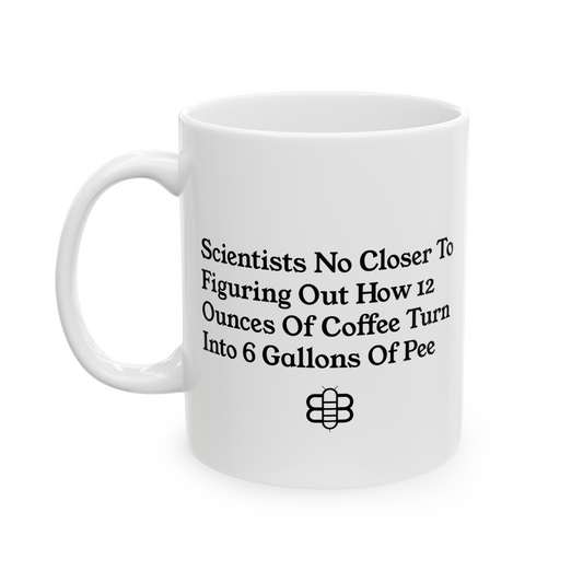 12 Ounces of Coffee = 6 Gallons of Pee Mug