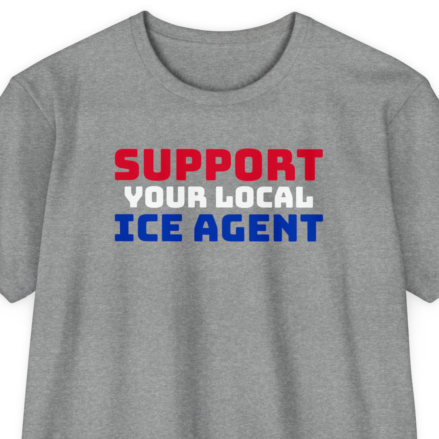 Support Your Local ICE Agent T-Shirt
